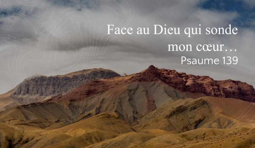 Face au Dieu qui sonde mon coeur