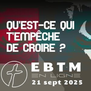 Qu’est-ce qui t’empêche de croire ?