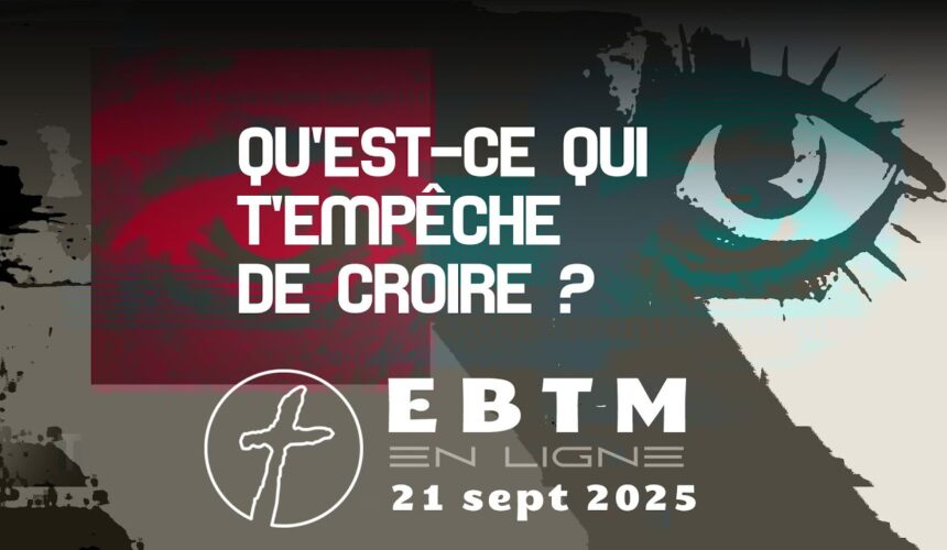 Qu’est-ce qui t’empêche de croire ?