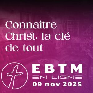 Croître dans la connaissance de Christ : la clé de tout