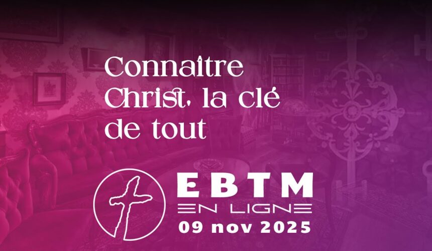 Croître dans la connaissance de Christ : la clé de tout